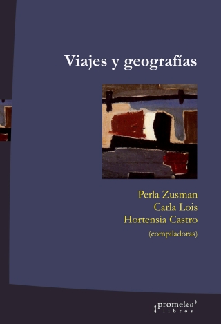 Viajes y geografías: Exploraciones, turismo y migraciones en la construcción de lugares