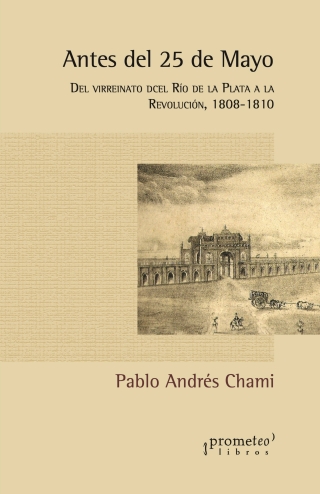 Antes del 25 de Mayo: Del virreinato del Río de la Plata a la Revolución, 1808-1810