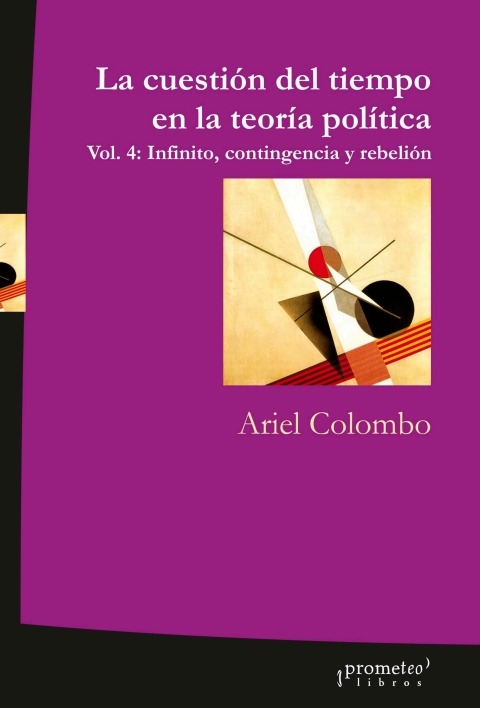 Cover image for book La cuestión del tiempo en la teoría política: Vol. 4: Infinito, contingencia y rebelión