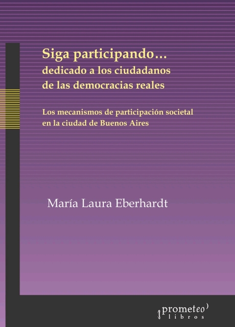 Cover image for book Siga participando... dedicado a los ciudadanos de las democracias reales: Los mecanismos de participación societal en la ciudad de Buenos Aires