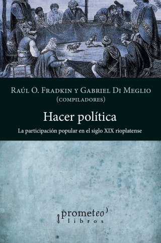 Hacer política: La participación popular en el siglo XIX rioplatense