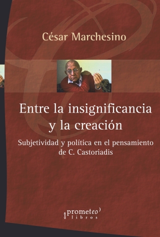 Entre la insignificancia y la creación: Subjetividad y política en el pensamiento de C. Castoriadis