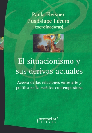 El situacionismo y sus derivas actuales: Acerca de las relaciones entre arte y política en la estética contemporánea