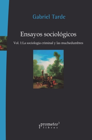 Ensayos Sociológicos Vol.1: La sociología criminal y las muchedumbres