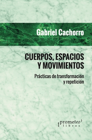 Cuerpos, espacios y movimientos : Prácticas de transformación y repetición