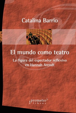 El mundo como teatro: La figura del espectador reflexivo en Hanna Harendt