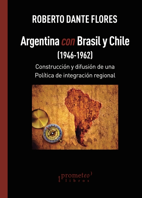 Cover image for book Argentina con Brasil y Chile (1946-1962): Construcción y difusión de una Política de integración regional