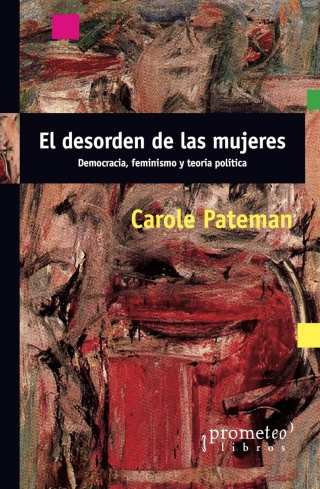 El desorden de las mujeres: Democracia, feminismo y teoría política
