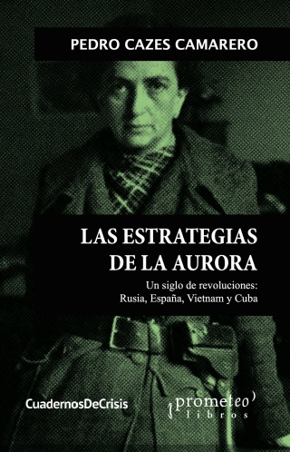 Las estrategias de la aurora: Un siglo de revoluciones: Rusia, España, Vietnam y Cuba