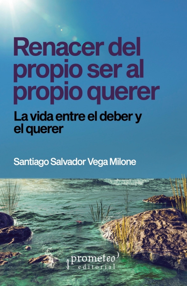 Renacer del propio ser al propio querer: La vida entre el deber y el querer