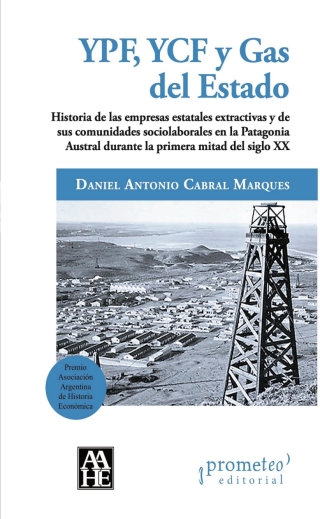 YPF, YCF y Gas del Estado: Historia de las empresas estatales extractivas y de sus comunidades sociolaborales en la Patagonia Austral durante la primera mitad del siglo XX