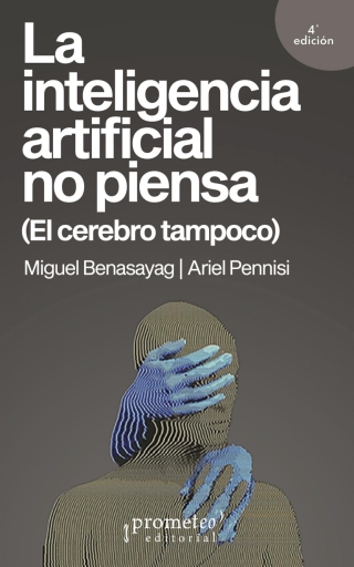 La inteligencia artificial no piensa: (El cerebro tampoco)