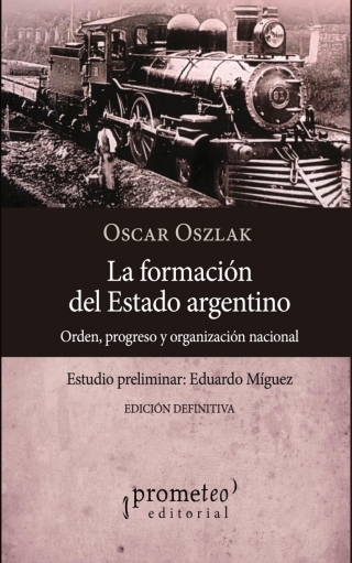 La formación del estado argentino: Orden, progreso y organización nacional