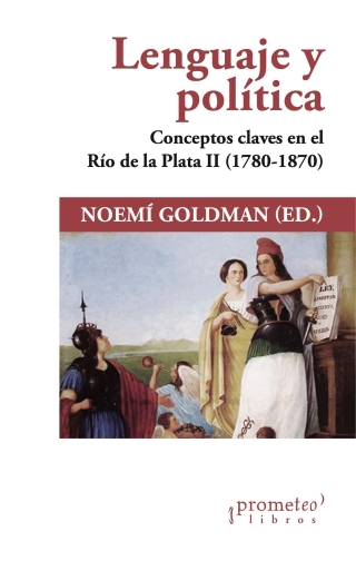 Lenguaje y política: Conceptos claves en el Río de la Plata II (1780-1870)