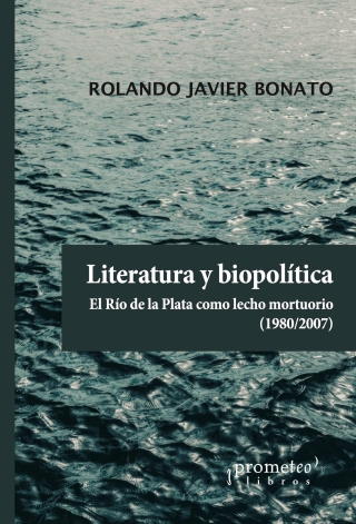 Literatura y biopolítica: El Río de la Plata como lecho mortuorio : 1980-2007