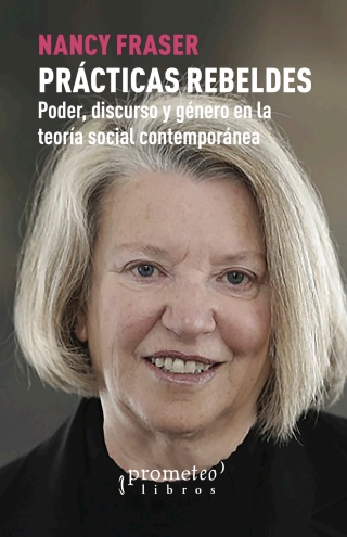 Prácticas rebeldes: Poder, discurso y género en la teoría social contemporánea