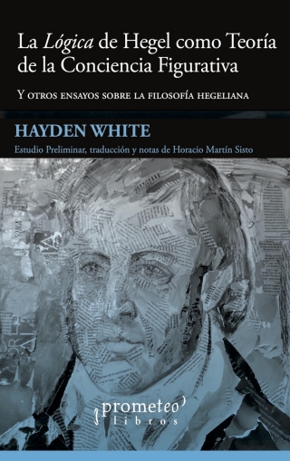 La lógica de Hegel como teoría de la conciencia figurativa: y otros ensayos sobre la filosofía hegeliana