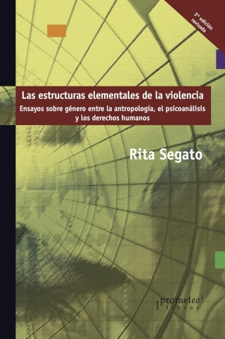 Las estructuras elementales de la violencia: Ensayos sobre género entre la antropología, el psicoanálisis y los derechos humanos