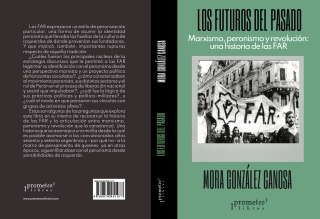Los futuros del pasado: Marxismo, peronismo y revolución: una historia de las FAR