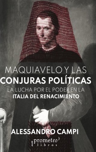 Maquiavelo y las conjuras políticas: La lucha por el poder en la Italia del Renacimiento