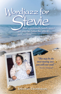 Cover image: Wordjazz for Stevie: How a Profoundly Handicapped Girl Gave Her Father the Gifts of Pain and Love 9789881774279