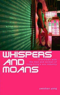 Omslagafbeelding: Whispers and Moans: Interviews with the Men and Women of Hong Kong's Sex Industry 9789628673285