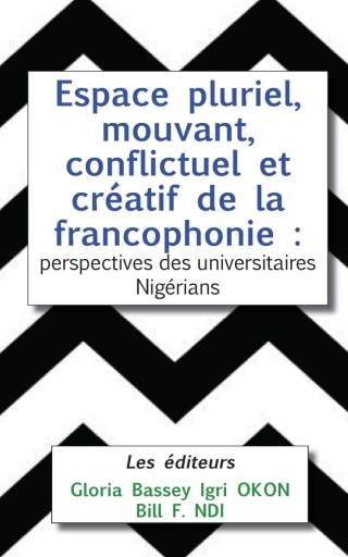 Espace pluriel, mouvant, conflictuel et créatif de la francophonie