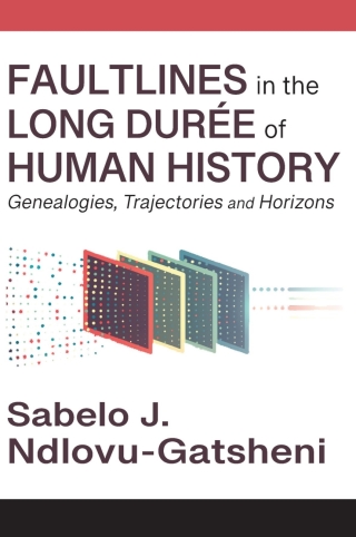 Faultlines in the Long Durée of Human History Genealogies, Trajectories and Horizons