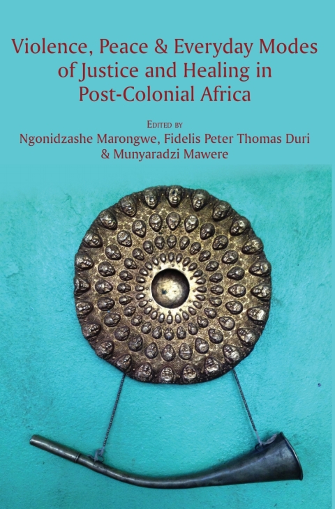 Violence, Peace and Everyday Modes of Justice and Healing in Post-Colonial Africa 
