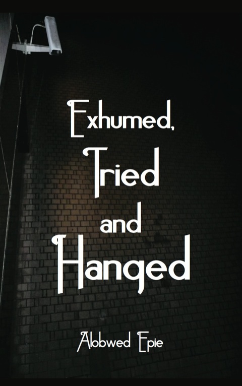 Cover image for book Exhumed, Tried and Hanged