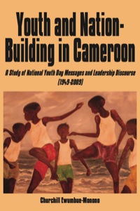 Omslagafbeelding: Youth and Nation-Building in Cameroon. A Study of National Youth Day Messages and Leadership Discourse (1949-2009) 9789956558322