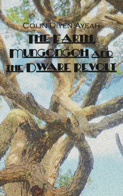 Cover image for book The Earth, Mungongoh and the Dwarf Revolt