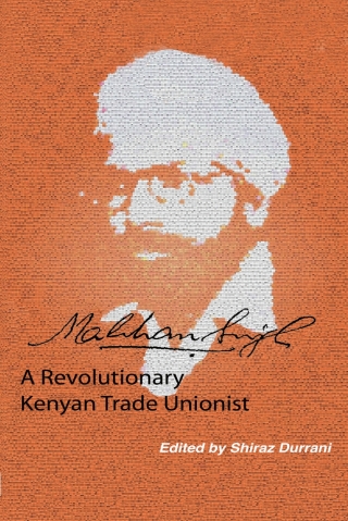 Durrani: Makhan Singh: A Revolutionary Kenyan Tra