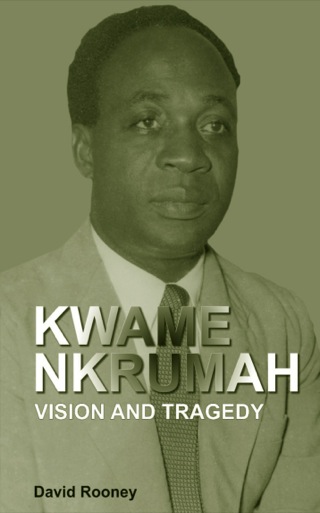 Kwame Nkrumah. Vision and Tragedy