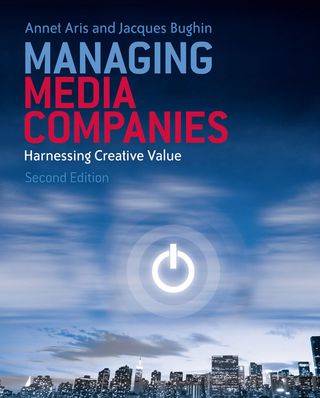 Managing Media Companies Harnessing Creative Values