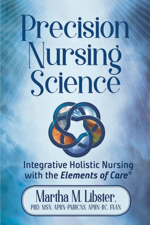 Cover image for book Precision Nursing Science: Integrative Holistic Nursing with the Elements of Care
