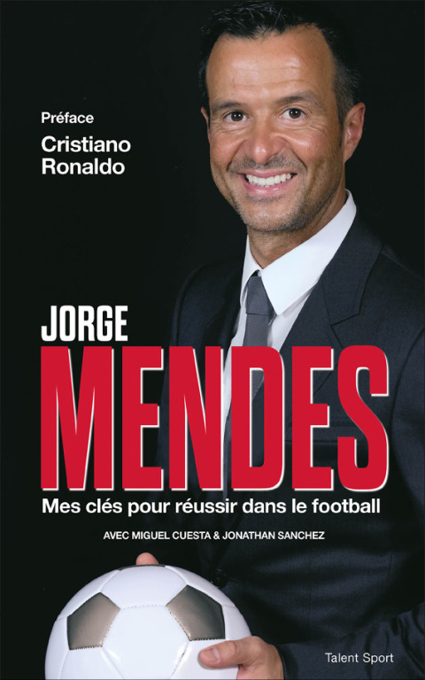 Cover image for book Jorge Mendes : Mes clés pour réussir dans le football