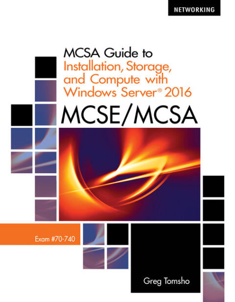 Cover image for book MCSA Guide to Installation, Storage, and Compute with Microsoft® Windows Server®2016, Exam 70-740
