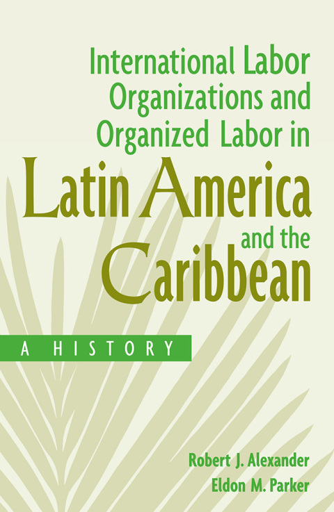 International Labor Organizations and Organized Labor in Latin America and the Caribbean 