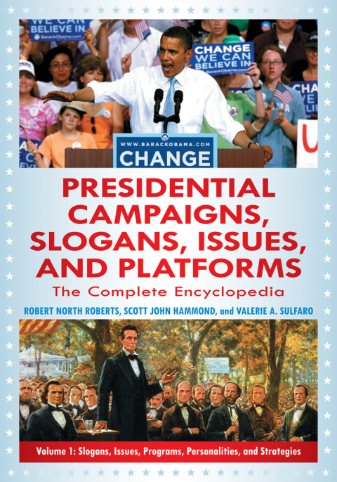 Presidential Campaigns, Slogans, Issues, and Platforms [3 volumes] 