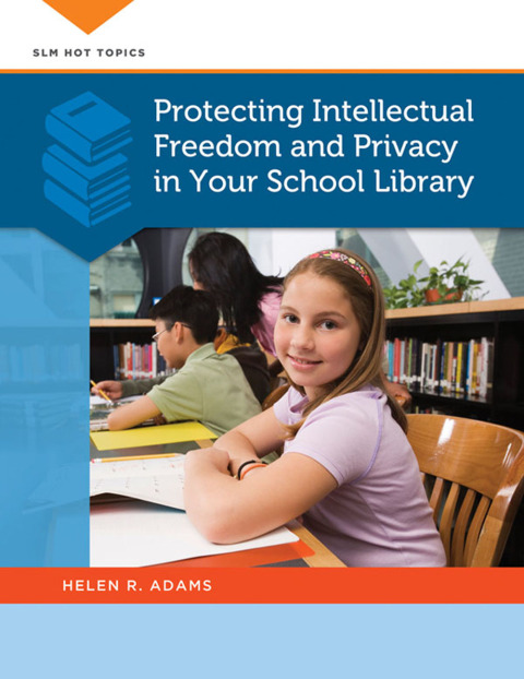 Protecting Intellectual Freedom and Privacy in Your School Library 