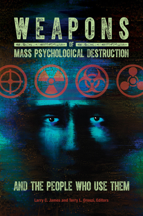Weapons of Mass Psychological Destruction and the People Who Use Them 