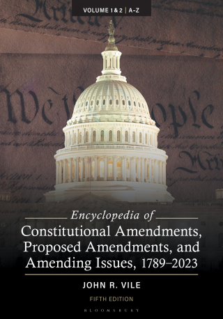Encyclopedia of Constitutional Amendments, Proposed Amendments, and Amending Issues, 1789-2023