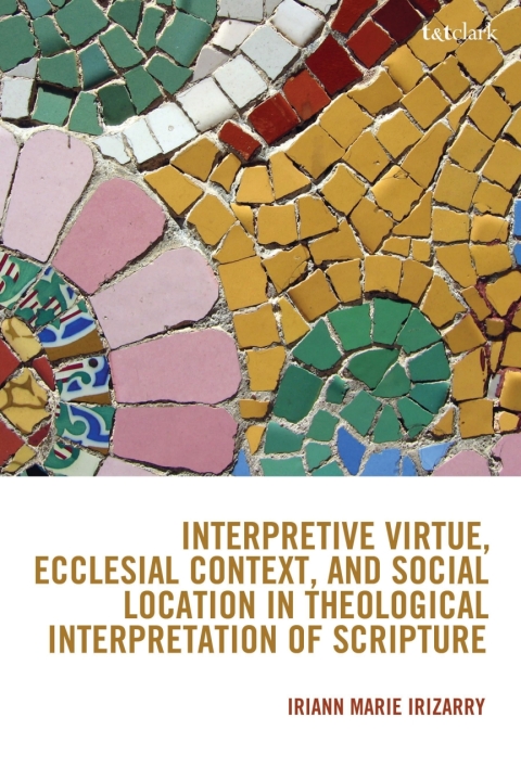 Cover image for book Interpretive Virtue, Ecclesial Context, and Social Location in Theological Interpretation of Scripture
