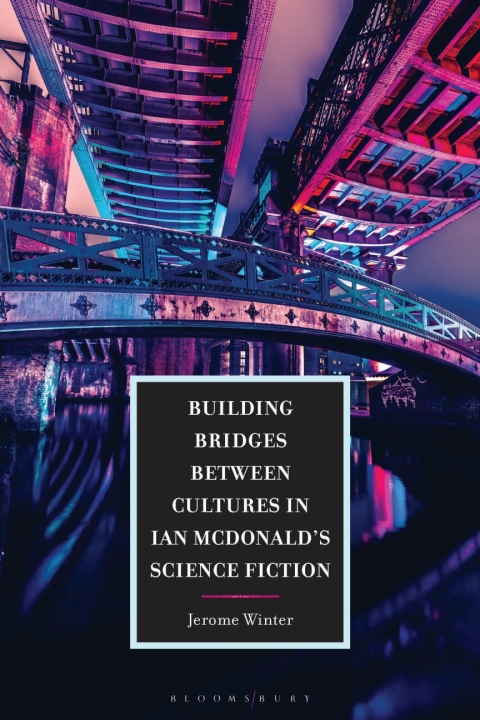 Cover image for book Building Bridges between Cultures in Ian McDonald's Science Fiction