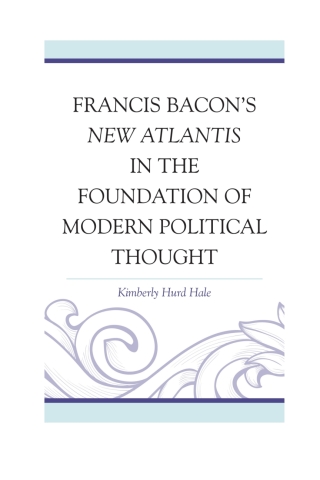 Francis Bacon's New Atlantis in the Foundation of Modern Political Thought
