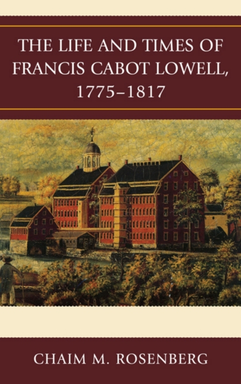 Cover image for book The Life and Times of Francis Cabot Lowell, 1775–1817