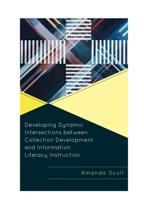 Cover image for book Developing Dynamic Intersections between Collection Development and Information Literacy Instruction