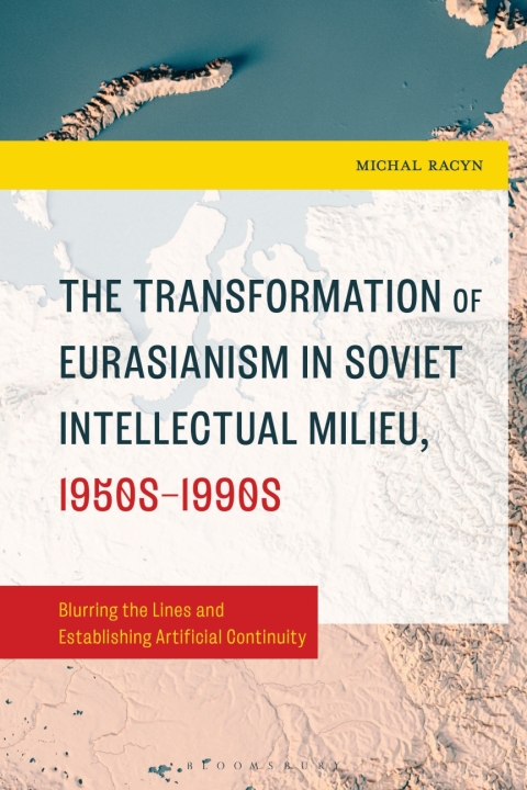 Cover image for book The Transformation of Eurasianism in Soviet Intellectual Milieu, 1950s–1990s