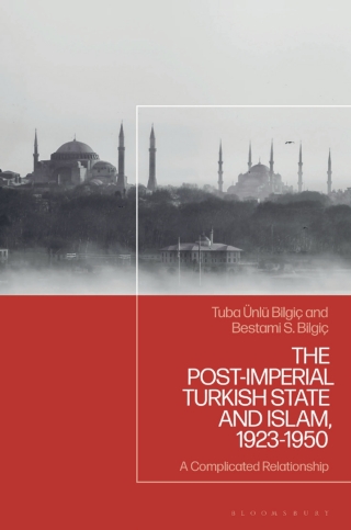 The Post-Imperial Turkish State and Islam, 1923-1950